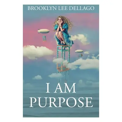 "I Am Purpose" - "" ("Dellago Brooklyn Lee")