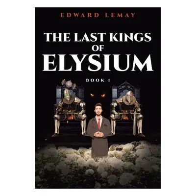 "The Last Kings of Elysium" - "" ("Lemay Edward")