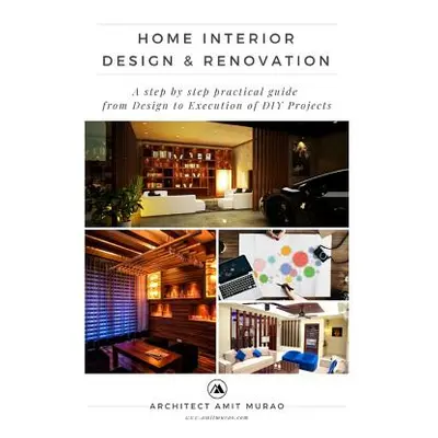 "Home Interior Design & Renovation: A step by step practical guide from Design to Execution of '