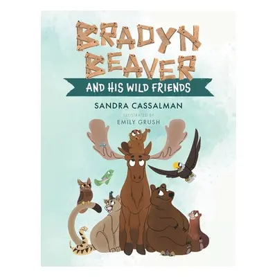 "Bradyn Beaver and His Wild Friends" - "" ("Cassalman Sandra")