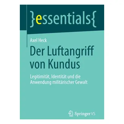 "Der Luftangriff Von Kundus: Legitimitt, Identitt Und Die Anwendung Militrischer Gewalt" - "" ("