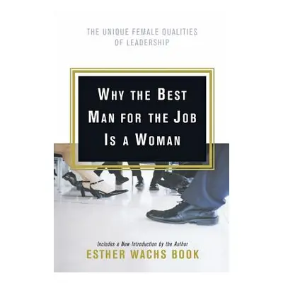 "Why the Best Man for the Job Is A Woman" - "" ("Wachs Book Esther")