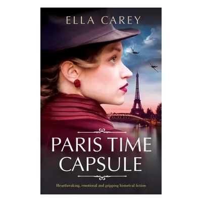 "Paris Time Capsule: Heartbreaking, emotional and gripping historical fiction" - "" ("Carey Ella