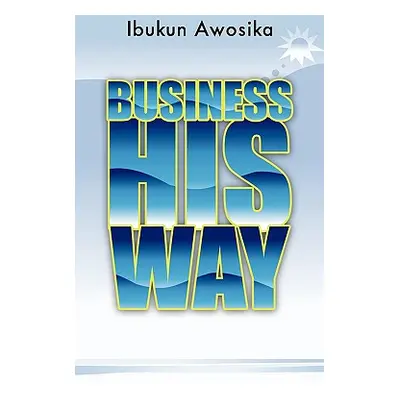 "Business His Way" - "" ("Awosika Ibukun")