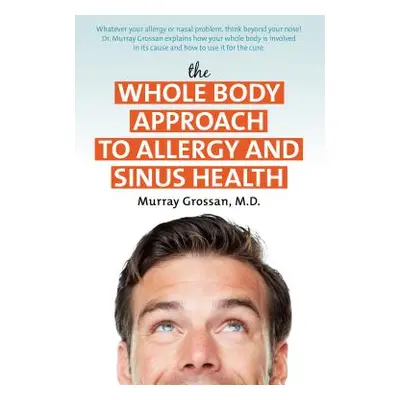 "The Whole Body Approach to Allergy and Sinus Health" - "" ("Grossan Murray")