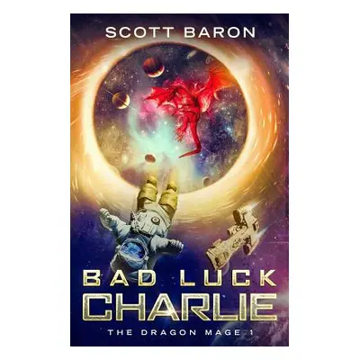 "Bad Luck Charlie: The Dragon Mage Book 1" - "" ("Baron Scott")