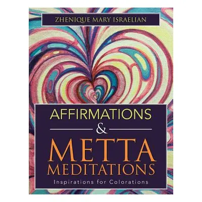 "Affirmations & Metta Meditations: Inspirations for Colorations" - "" ("Israelian Zhenique Mary"