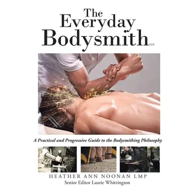 "The Everyday Bodysmith: A Practical and Progressive Guide to the Bodysmithing Philosophy" - "" 