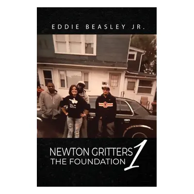 "Newton Gritters 1: The Foundation" - "" ("Beasley Eddie Jr.")