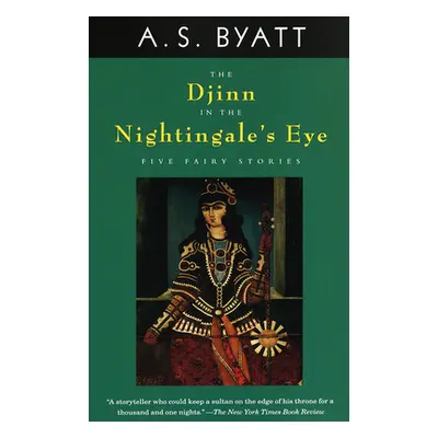 "The Djinn in the Nightingale's Eye: Five Fairy Stories" - "" ("Byatt A. S.")