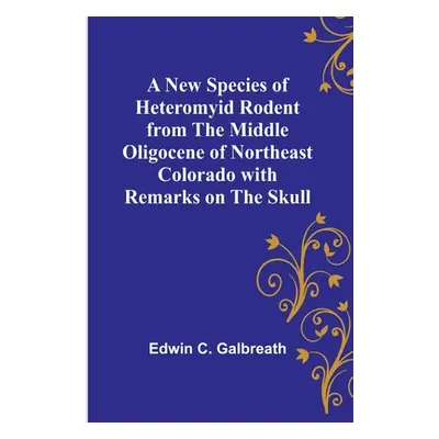 "A New Species of Heteromyid Rodent from the Middle Oligocene of Northeast Colorado with Remarks