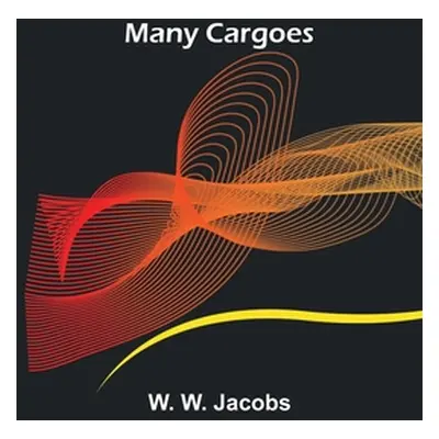 "Many Cargoes" - "" ("W. Jacobs W.")