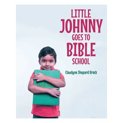 "Little Johnny Goes to Bible School" - "" ("Brock Claudyne Shepard")