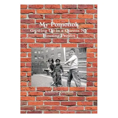 "My Pomonok: Growing Up in a Queens NY Housing Project" - "" ("Gordon Andrew")