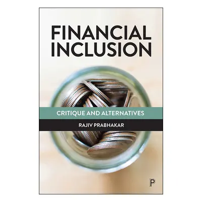 "Financial Inclusion: Critique and Alternatives" - "" ("Prabhakar Rajiv")