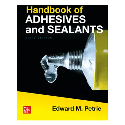 "Handbook of Adhesives and Sealants, Third Edition" - "" ("Petrie Edward")