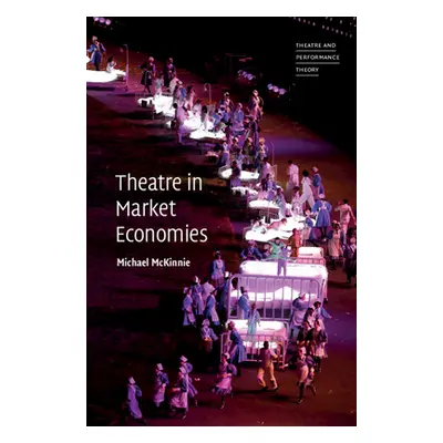 "Theatre in Market Economies" - "" ("McKinnie Michael")