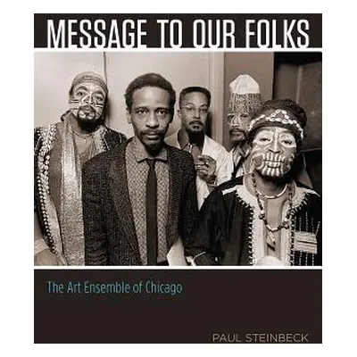 "Message to Our Folks: The Art Ensemble of Chicago" - "" ("Steinbeck Paul")