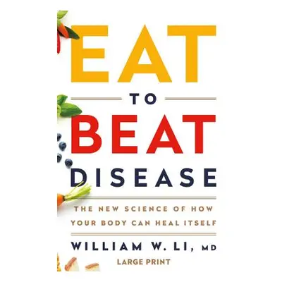 "Eat to Beat Disease: The New Science of How Your Body Can Heal Itself" - "" ("Li William W.")