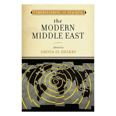 "Understanding and Teaching the Modern Middle East" - "" ("El Shakry Omnia")