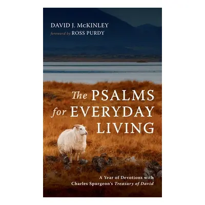 "The Psalms for Everyday Living: A Year of Devotions with Charles Spurgeon's Treasury of David" 