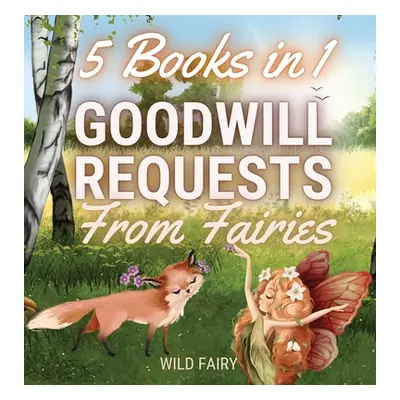 "Goodwill Requests From Fairies: 5 Books in 1" - "" ("Fairy Wild")