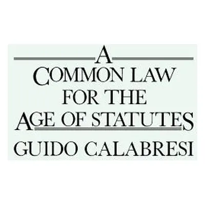 "A Common Law for the Age of Statutes" - "" ("Calabresi Guido")