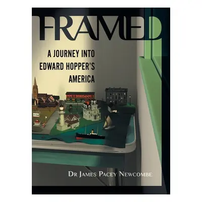 "Framed: A Journey Into Edward Hopper's America" - "" ("Newcombe James Pacey")