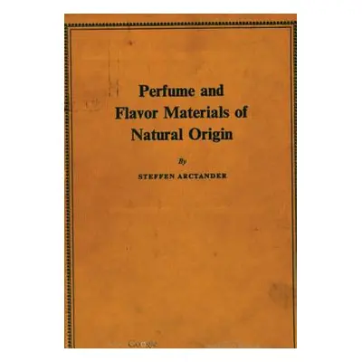 "Perfume and Flavor Materials of Natural Origin" - "" ("Arctander Steffen")