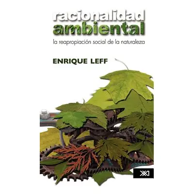 "Racionalidad ambiental. La reapropiacin social de la naturaleza" - "" ("Leff Enrique")