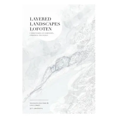 "Layered Landscapes Lofoten: Understanding of Complexity, Otherness and Change" - "" ("Haggrde M