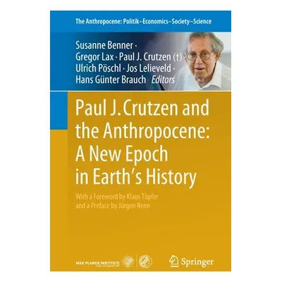 "Paul J. Crutzen and the Anthropocene: A New Epoch in Earth's History" - "" ("Benner Susanne")