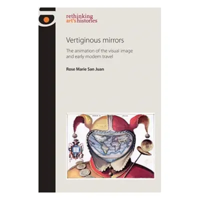 "Vertiginous Mirrors: The animation of the visual image and early modern travel" - "" ("San Juan