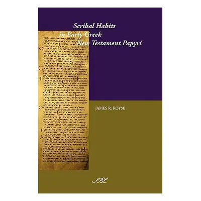 "Scribal Habits in Early Greek New Testament Papyri" - "" ("Royse James Ronald")