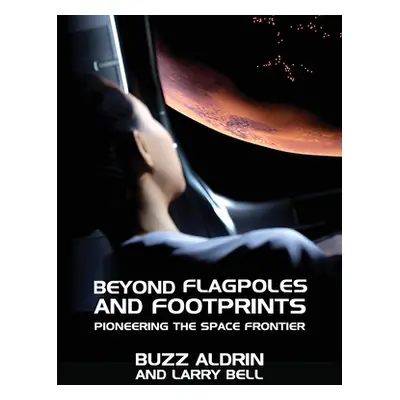 "Beyond Flagpoles and Footprints: Pioneering the Space Frontier" - "" ("Aldrin Buzz")