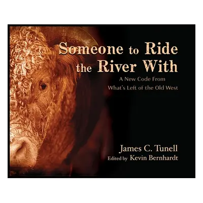 "Someone to Ride the River With: A New Code From What's Left of the Old West" - "" ("Tunell Jame