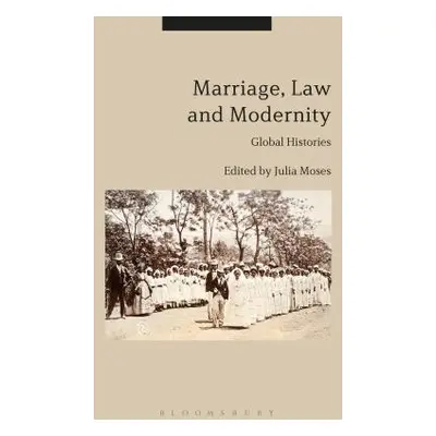 "Marriage, Law and Modernity: Global Histories" - "" ("Moses Julia")