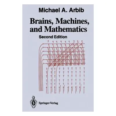 "Brains, Machines, and Mathematics" - "" ("Arbib Michael A.")