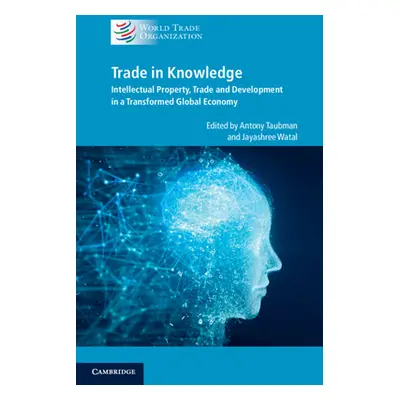 "Trade in Knowledge: Intellectual Property, Trade and Development in a Transformed Global Econom