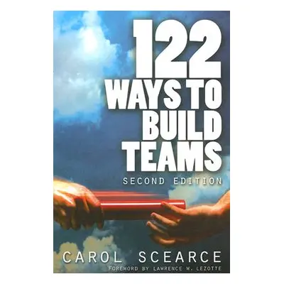 "122 Ways to Build Teams" - "" ("Scearce Carol")