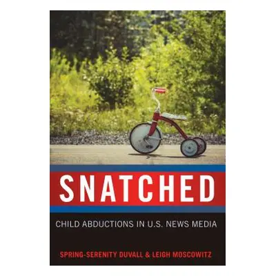 "Snatched: Child Abductions in U.S. News Media" - "" ("Mazzarella Sharon R.")