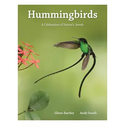 "Hummingbirds: A Celebration of Nature's Jewels" - "" ("Bartley Glenn")