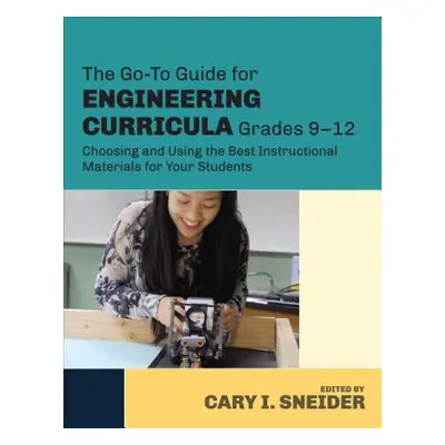 "The Go-To Guide for Engineering Curricula, Grades 9-12: Choosing and Using the Best Instruction