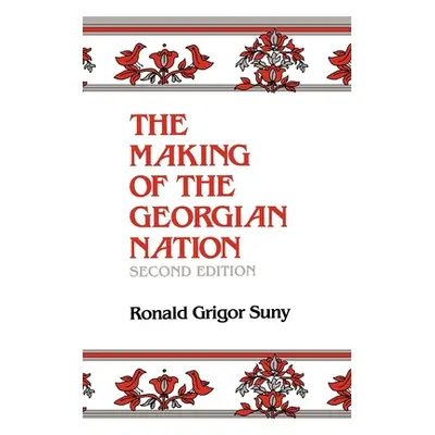 "The Making of the Georgian Nation, Second Edition" - "" ("Suny Ronald Grigor")