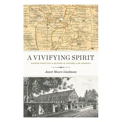 "A Vivifying Spirit: Quaker Practice and Reform in Antebellum America" - "" ("Lindman Janet Moor