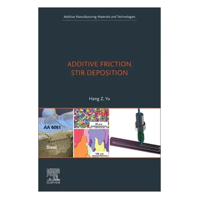 "Additive Friction Stir Deposition" - "" ("Yu Hang Z.")