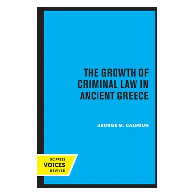 "The Growth of Criminal Law in Ancient Greece" - "" ("Calhoun George M.")