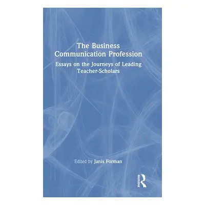 "The Business Communication Profession: Essays on the Journeys of Leading Teacher-Scholars" - ""