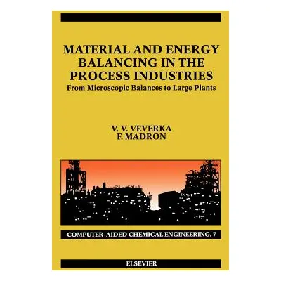 "Material and Energy Balancing in the Process Industries: From Microscopic Balances to Large Pla