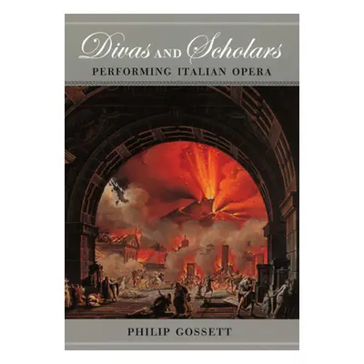 "Divas and Scholars: Performing Italian Opera" - "" ("Gossett Philip")